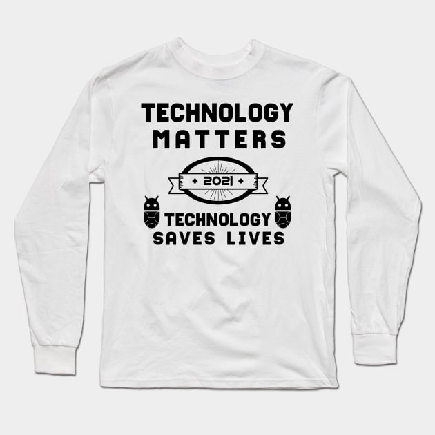 Technology Matters Technology Saves Lives | Slogan 2021 Black Long Sleeve T-Shirt by aRtVerse